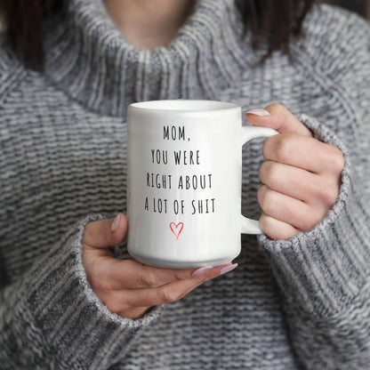 Mom You Were Right Mug